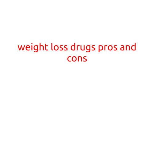 Weight Loss Drugs: Pros and Cons