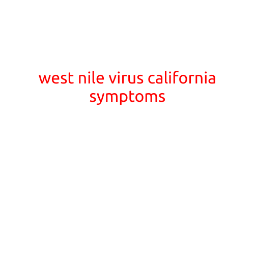 West Nile Virus in California: Symptoms You Need to Know