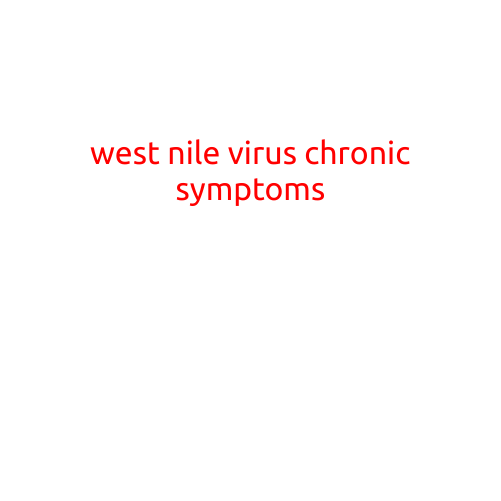 West Nile Virus: Understanding Chronic Symptoms