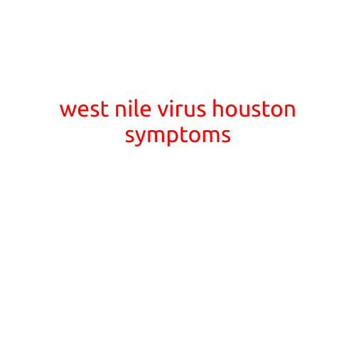 West Nile Virus in Houston: Knowing the Symptoms and Prevention