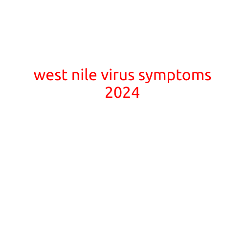 West Nile Virus Symptoms 2024: What You Need to Know