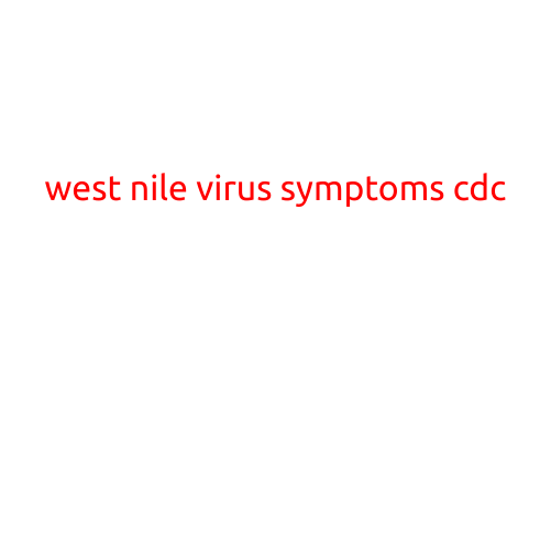 West Nile Virus Symptoms: What You Need to Know from the CDC