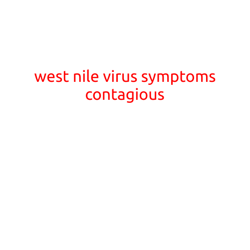 West Nile Virus Symptoms: What to Watch Out For and When to Take Action