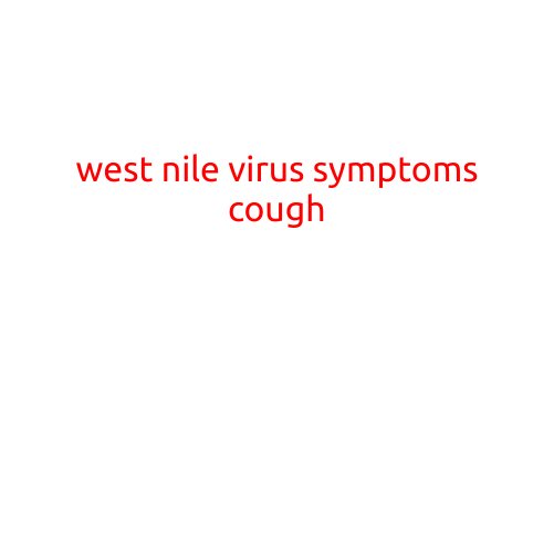 West Nile Virus Symptoms: Coughing Up a Storm