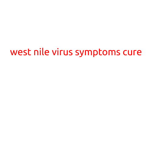 West Nile Virus Symptoms and Cure: What You Need to Know