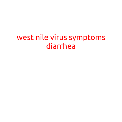 West Nile Virus Symptoms: Diarrhea - A Common but Often Missed Red Flag