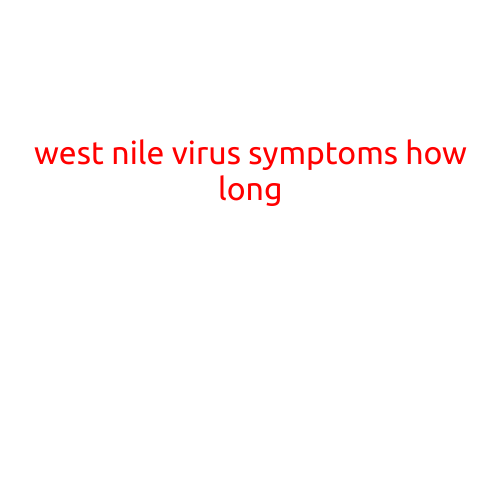 West Nile Virus Symptoms: How Long Do They Last?