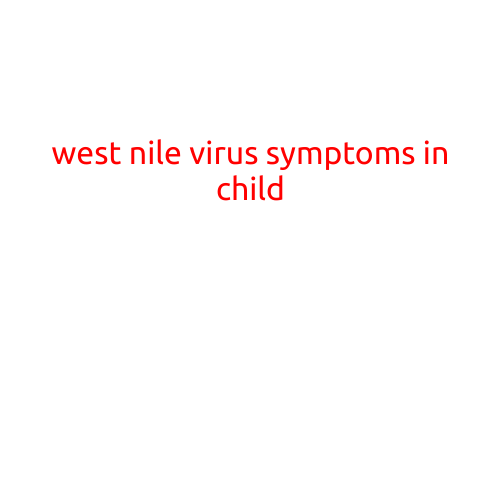 West Nile Virus Symptoms in Children: What Parents Need to Know