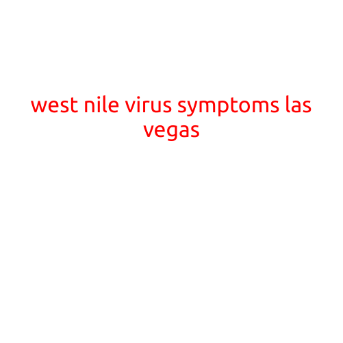 West Nile Virus Symptoms in Las Vegas: What You Need to Know