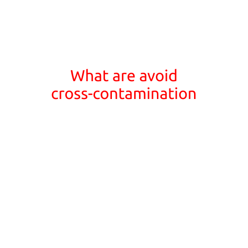 What Are Avoid Cross-Contamination Measures?