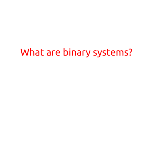 What are Binary Systems?