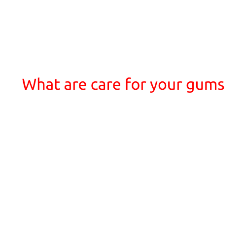 What are Care for Your Gums?