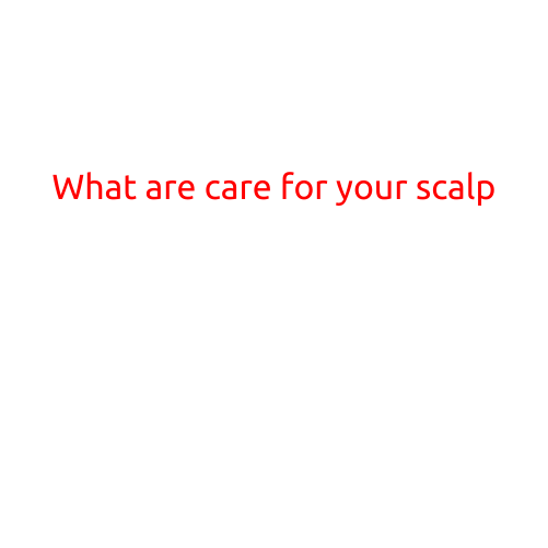 What are Care for Your Scalp?