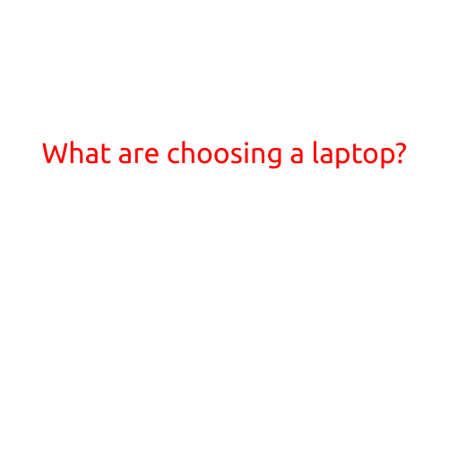 What are the Key Factors to Consider When Choosing a Laptop?