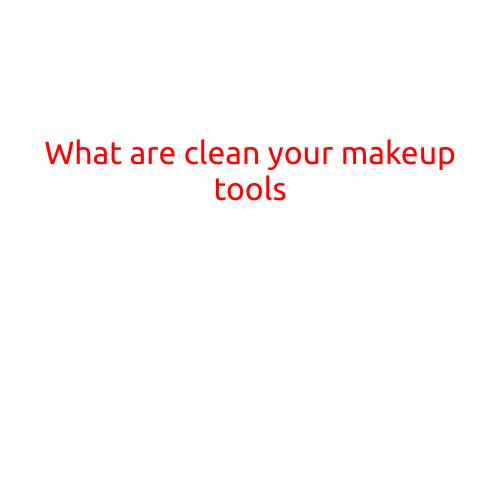 What are Clean Your Makeup Tools?