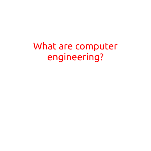 What are Computer Engineering?