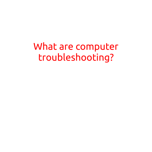 What are Computer Troubleshooting?