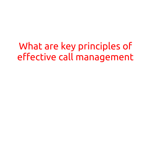 What are the Key Principles of Effective Call Management?