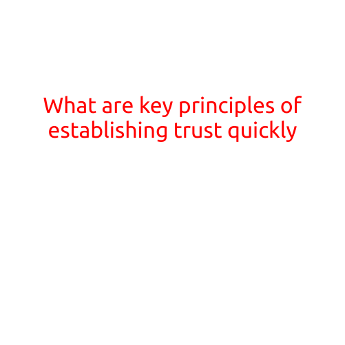 What are the Key Principles of Establishing Trust Quickly?