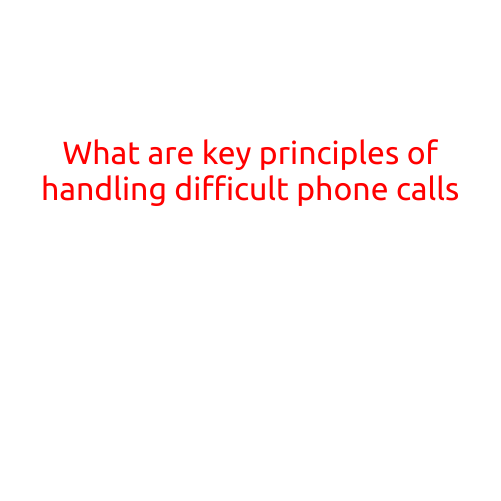 What are the Key Principles of Handling Difficult Phone Calls?