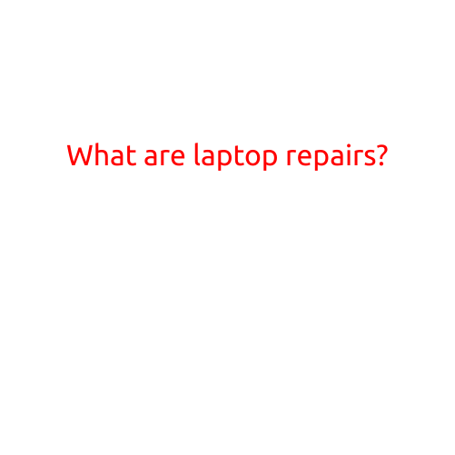 What are Laptop Repairs?