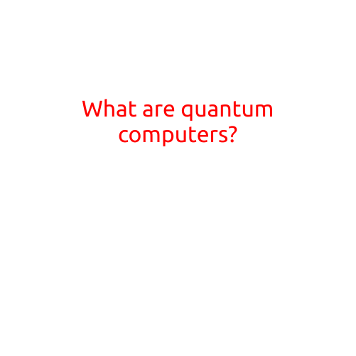 What are Quantum Computers?