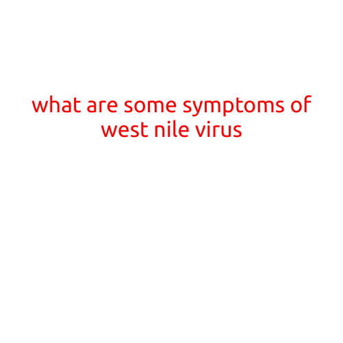 What Are Some Symptoms of West Nile Virus?