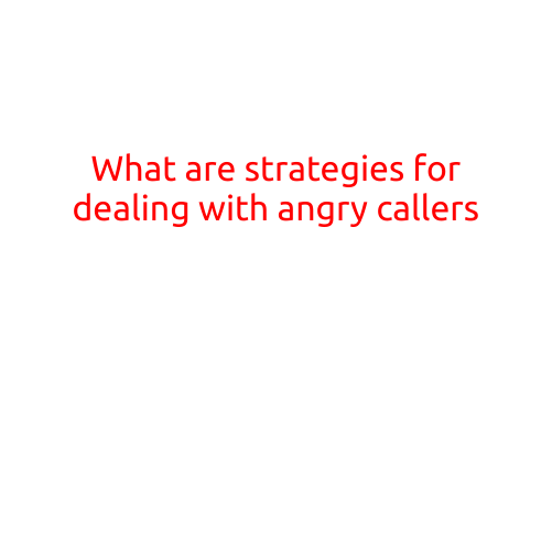 What are Strategies for Dealing with Angry Callers?