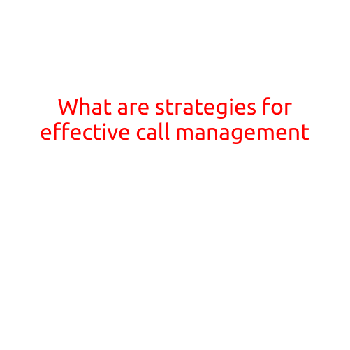 What are Strategies for Effective Call Management?