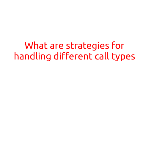 What are Strategies for Handling Different Call Types?