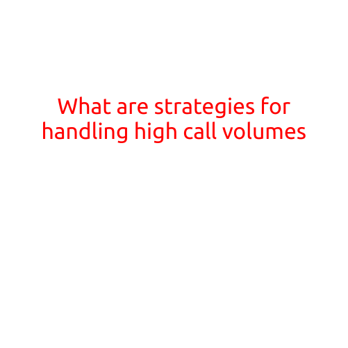 What are Strategies for Handling High Call Volume?