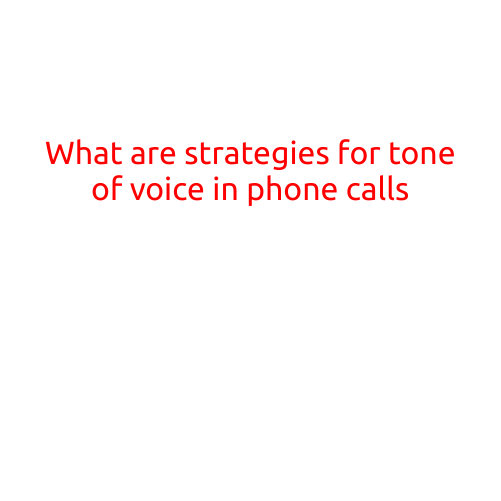 Here is a comprehensive article on "What are strategies for tone of voice in phone calls?"