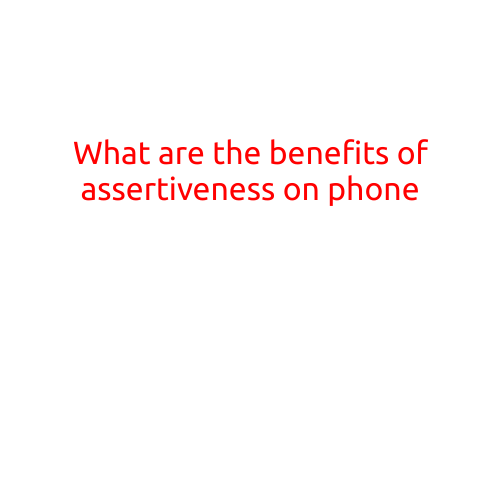 What are the Benefits of Assertiveness on the Phone?