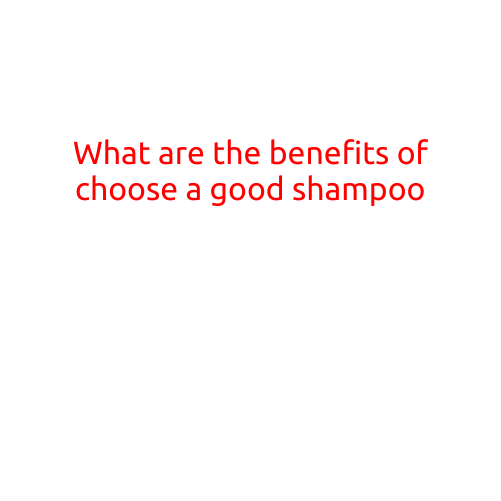 What are the Benefits of Choosing a Good Shampoo?