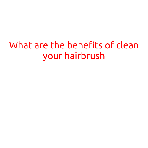 What are the Benefits of Cleaning Your Hairbrush?