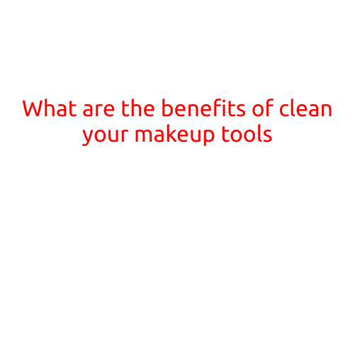 What are the Benefits of Cleaning Your Makeup Tools?