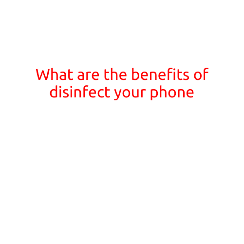 What are the Benefits of Disinfecting Your Phone?