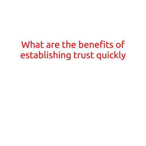 What are the Benefits of Establishing Trust Quickly?