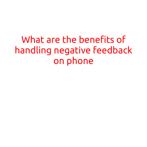 What are the Benefits of Handling Negative Feedback on Phone?