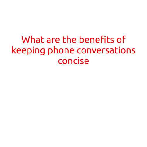 What are the Benefits of Keeping Phone Conversations Concise?