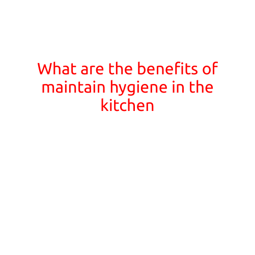 What are the Benefits of Maintaining Hygiene in the Kitchen?