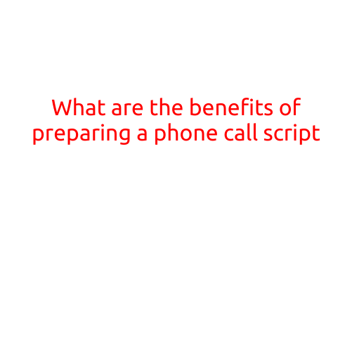 What are the Benefits of Preparing a Phone Call Script?