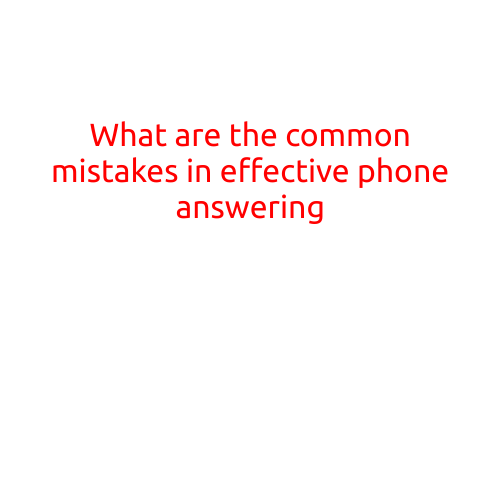 What are the Common Mistakes in Effective Phone Answering?