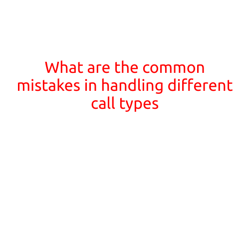 What are the Common Mistakes in Handling Different Call Types?