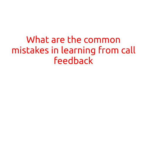 What are the Common Mistakes in Learning from Call Feedback?