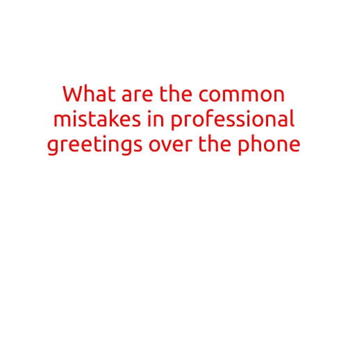 What are the Common Mistakes in Professional Greetings over the Phone?