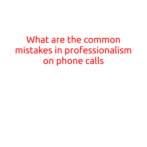 What are the Common Mistakes in Professionalism on Phone Calls?