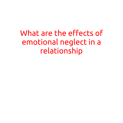 What are the Effects of Emotional Neglect in a Relationship?