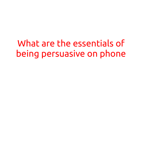 What are the Essentials of Being Persuasive on Phone?