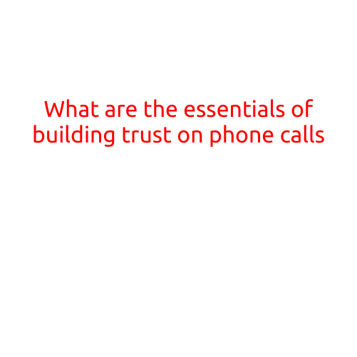 What are the Essentials of Building Trust on Phone Calls?